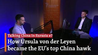 How Ursula von der Leyen Became The EU's Top China Hawk