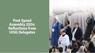 Post Synod Assembly 2024: Reflections from UISG Delegates