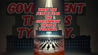 When the people FEAR the government, there is tyranny!  Agree?