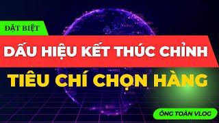 ĐẦU TƯ CHỨNG KHOÁN | Chứng khoán hôm nay: DẤU HIỆU THỊ TRƯỜNG KẾT THÚC CHỈNH VÀ TIÊU CHÍ CHỌN HÀNG
