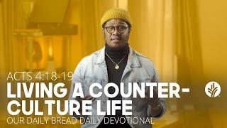 Living a Counter-Culture Life - Daily Devotion