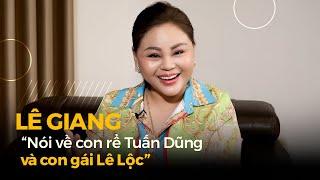 LÊ GIANG nói gì về con rể Tuấn Dũng và con gái Lê Lộc | SaoTalk