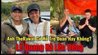 Anh Therawat có hỗ trợ đoàn không? Lê Quang Hà Lên Tiếng…