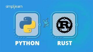 Python Vs Rust: Which Is Better And Why? | Rust & Python Programming Beginners Guide | Simplilearn