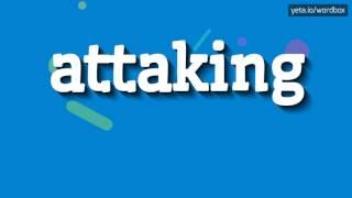 ATTAKING - How to say Attaking?