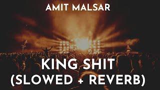 Amit Malsar - King Shit Slowed + Reverb | King Shit Shubh Song Slowed Reverb | King Shit Lo-Fi Song