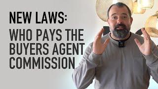 Who Pays the Buyer's Agent Commission? New Real Estate Laws Explained 