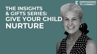 The Insights and Gifts Series: Gift 2 - Give Your Child Nurture