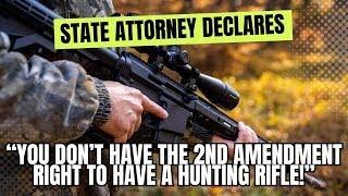 According To State Attorney "You Don't Have The 2nd Amendment Right To A Deer Rifle!"