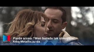 Pərdə Arxası " Mən burada tək olmuşam" Artıq Metaflix.az-da