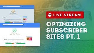 Optimizing Subscriber Sites Live - WordPress Performance Optimization Stream