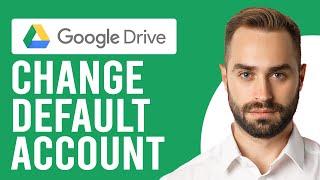 How to Change Default Google Drive Account (Change Primary Google Account)