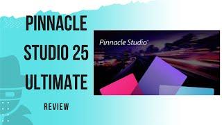 Pinnacle Studio 25 Ultimate: The Ultimate Video Editing Software?