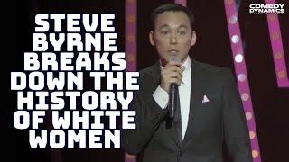 Steve Byrne Breaks Down The History of White Women