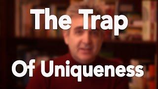 The Trap of Uniqueness