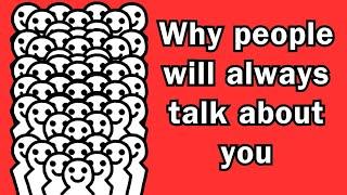 Why people will always talk about you.