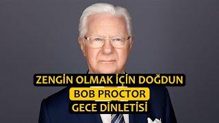 Zengin Olmak İçin Doğdun / Bob Proctor / Gece Dinletisi