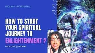 How To START Your Spiritual Journey To Enlightenment? | Najaam P Lee | Spiritual Sessions Academy,