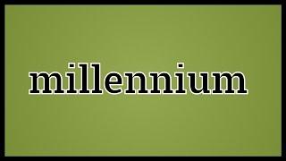 What Millennium Means