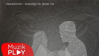 Dedublüman - Sakladığın Bir Şeyler Var (Official Lyric Video)