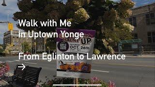 Walk with Me in Uptown Yonge | Eglinton to Lawrence!