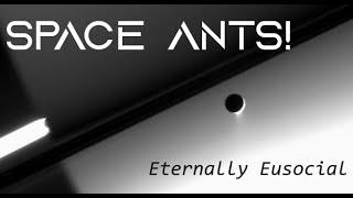 Space Ants 5: Eternally Eusocial