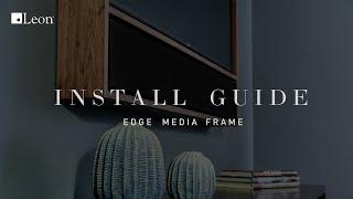 How to Install the Leon Edge Media Frame