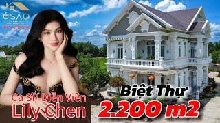 Biệt Thự 2.200m2 của Ngọc Nữ Bolero LILY CHEN Khủng Cỡ Nào | BDS 6 Sao