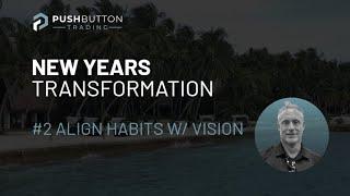 New Years Transformation - #2 Align Habits with Vision