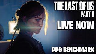 The Last of Us 2 Part 1 - PPG BENCHMARK LIVE