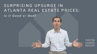 Surprising Upsurge in Atlanta Real Estate Prices: Is it Good or Bad?