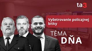 Téma dňa: Vyšetrovanie policajnej bitky