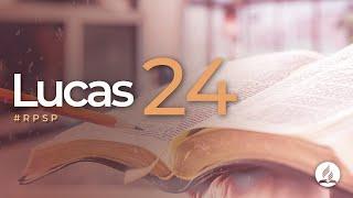 Lucas 24 -  Reavivados Por Sua Palavra | #RPSP