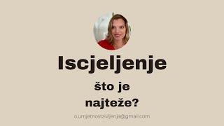 Iscjeljenje - što je najteže?