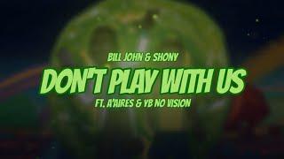 Bill John & Shony - DON'T PLAY WITH US (Ft. A'Aires & YB NO VISION)