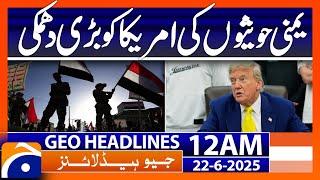 Yemeni Houthi organization issues major threat to America- Headlines Geo News 12 AM (22nd June 2025)