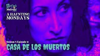 A Haunting Mondays: Casa de los Muertos (S04 E11)