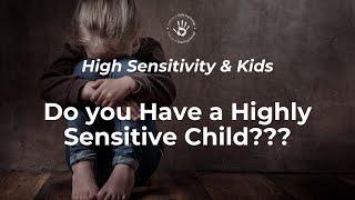 Do you have a Highly Sensitive Child?