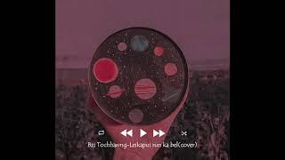 Bzi Tochhawng - Leikapui run ka bel (cover)