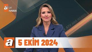 atv Ana Haber | 5 Ekim 2024