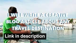 I will write a creative blog article about any travel destination