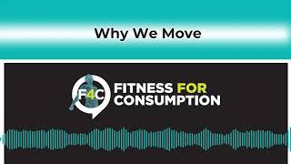 Fitness for Consumption ep. 1: Why We Move