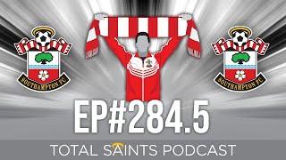 Total Saints Podcast - Episode 284.5 #SaintsFC #SouthamptonFC