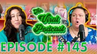 The Viral Podcast Ep. 145