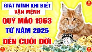 GIẬT MÌNH Khi Biết Vận Mệnh Tuổi Quý Mão 1963 Từ Năm 2025 Đến Cuối Đời