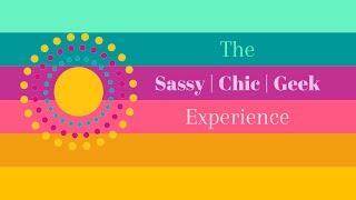 Welcome to the Sassy | Chic | Geek Experience!