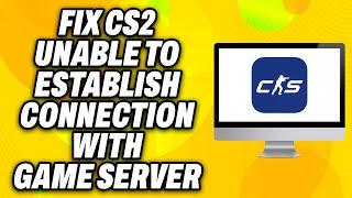 How To Fix CS2 Unable To Establish Connection With Game Server (2024) - Quick Fix