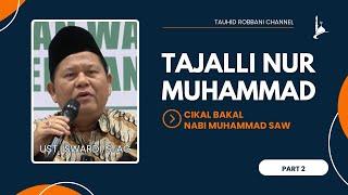 TAJALLI NUR MUHAMMAD - CIKAL BAKAL NABI MUHAMMAD SAW | UST. ISWARDI, S. AG (PART 2/2)