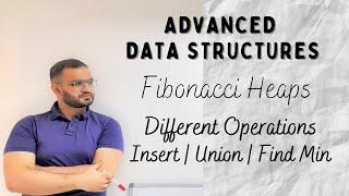 7.2 Fibonacci Heap | Different Operations | Insertion | Union Operation | Advanced Data Structures