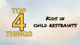 Top 4 things to check for kids who ride in child restraints